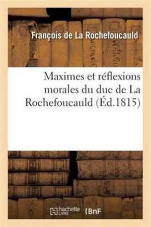 Maximes et réflexions morales de De La Rochefoucauld-F