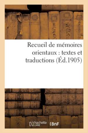 Recueil de Mémoires Orientaux: Textes Et Traductions de Collectif