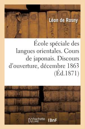 École Spéciale Des Langues Orientales. Cours de Japonais. Discours d'Ouverture, Prononcé de Léon De Rosny