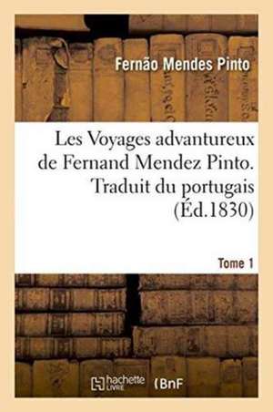 Les Voyages Advantureux Tome 1 de Fernão Mendes Pinto