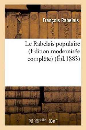 Le Rabelais Populaire Edition Modernisée Complète de François Rabelais