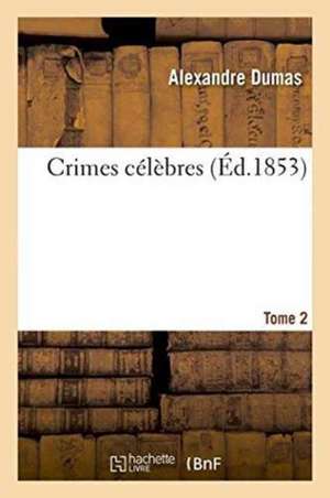 Crimes Célèbres. Tome 2 de Alexandre Dumas