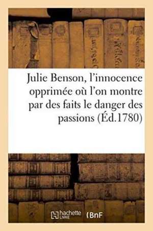 Julie Benson, l'Innocence Opprimée Où l'On Montre Par Des Faits Authentiques Le Danger Des Passions de Sans Auteur