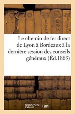 Le Chemin de Fer Direct de Lyon À Bordeaux À La Dernière Session Des Conseils Généraux de Dunod