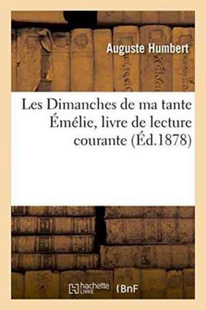 Les Dimanches de Ma Tante Émélie, Livre de Lecture Courante de Auguste Humbert