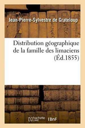 Distribution Géographique de la Famille Des Limaciens de Jean-Pierre-Sylvestre de Grateloup