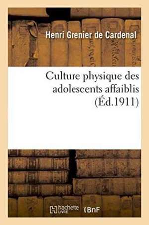 Culture Physique Des Adolescents Affaiblis de Henri Grenier de Cardenal