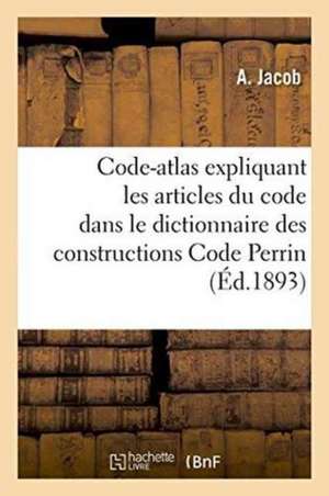 Code-Atlas Expliquant Les Articles Du Code Visé Dans Le Dictionnaire Des Constructions de A. Jacob