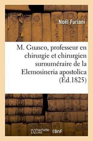 M. Guasco, Professeur En Chirurgie Et Chirurgien Surnuméraire de la Elemosineria Apostolica de Noël Furiani