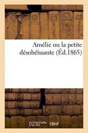 Amélie Ou La Petite Désobéïssante de Barbou