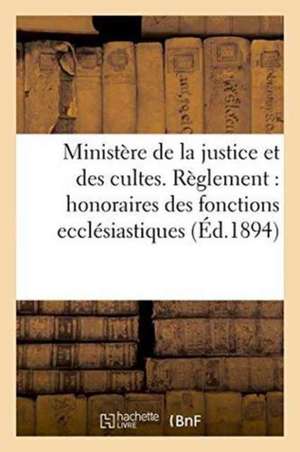 Ministère de la Justice Et Des Cultes. Règlement Pour Les Honoraires Des Fonctions Ecclésiastiques de A. Duboueix