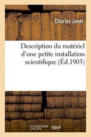 Description Du Matériel d'Une Petite Installation Scientifique de Charles Janet