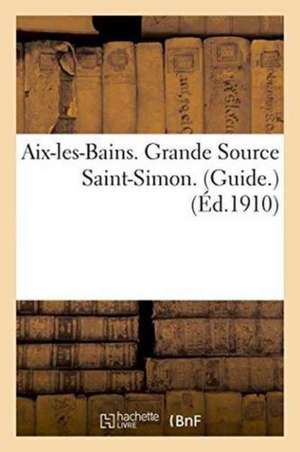 Aix-Les-Bains. Grande Source Saint-Simon. Guide. de Impr de a. Gerente