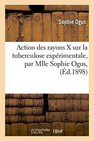 Action Des Rayons X Sur La Tuberculose Expérimentale de Sophie Ogus