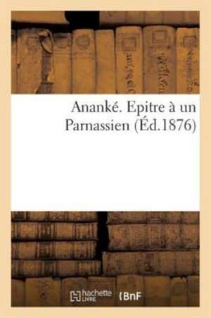 Ananké. Epitre à un Parnassien de Tbd
