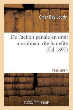 de l'Action Pénale En Droit Musulman, Rite Hanefite de Omar Bey Loutfy