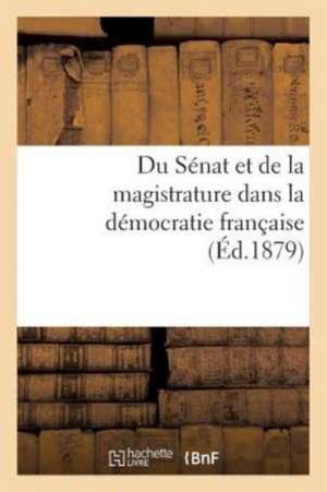 Du Sénat Et de la Magistrature Dans La Démocratie Française de Lourdau