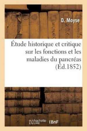 Étude Historique Et Critique Sur Les Fonctions Et Les Maladies Du Pancréas de D. Moyse