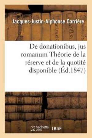 de Donationibus, Jus Romanum Théorie de la Réserve Et de la Quotité Disponible, Droit Civil: Des Réglements de Juges, Code de Procédure Des Assurances de Carrière