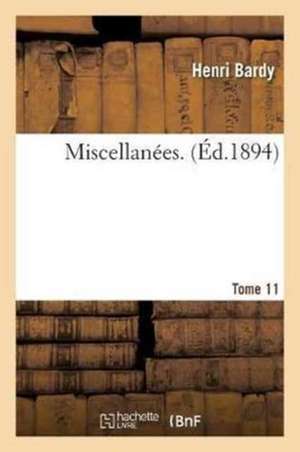 Miscellanées. Tome 11 de Henri Bardy