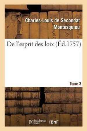 de l'Esprit Des Loix. Tome 3 de Montesquieu