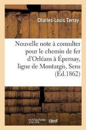 Nouvelle Note À Consulter Pour Le Chemin de Fer d'Orléans À Épernay, Ligne de Montargis,: Sens, Nogent Et Sézanne de Charles-Louis Terray