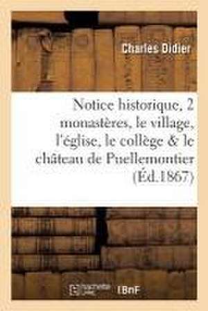 Notice Historique Sur Les Deux Monastères, Le Village, l'Église, Le Collège Et Le Château de: Puellemontier, Suivie d'Une Courte Notice Sur l'Abbaye d de Charles Didier