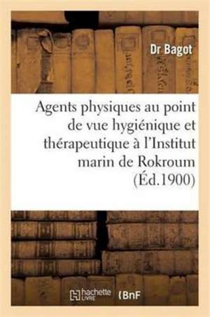 Emploi Agents Physiques Au Point de Vue Hygiénique Et Thérapeutique À l'Institut Marin de Rokroum de Bagot