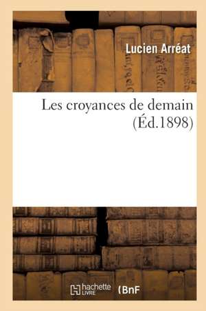 Les croyances de demain de Lucien Arréat