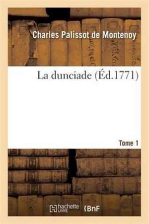 La Dunciade. Tome 1 de Charles Palissot De Montenoy