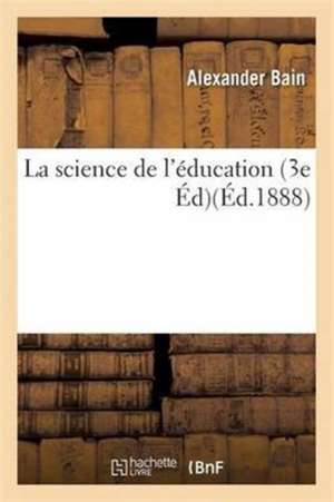 La Science de l'Éducation 3e Éd de Alexander Bain