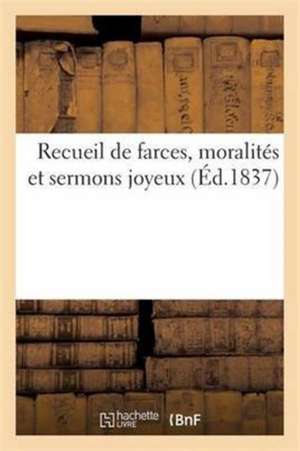 Recueil de Farces, Moralités Et Sermons Joyeux de Techener