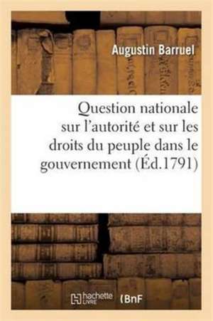 Question Nationale Sur l'Autorité Et Sur Les Droits Du Peuple Dans Le Gouvernement de Augustin Barruel