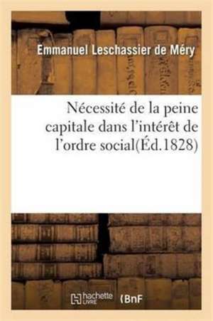 Nécessité de la Peine Capitale Dans l'Intérêt de l'Ordre Social de Emmanuel Leschassier de Méry