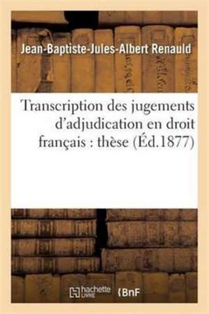 Transcription Des Jugements d'Adjudication En Droit Français: Thèse de Renauld