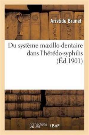 Du Système Maxillo-Dentaire Dans l'Hérédo-Syphilis de Aristide Brunet