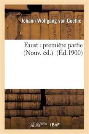 Faust: Première Partie Nouv. Éd. de Johann Wolfgang von Goethe