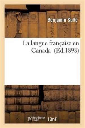 La Langue Française En Canada de Benjamin Sulte