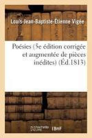 Poésies 5e Édition Corrigée Et Augmentée de Pièces Inédites de Louis-Jean-Baptiste-Étienne Vigée