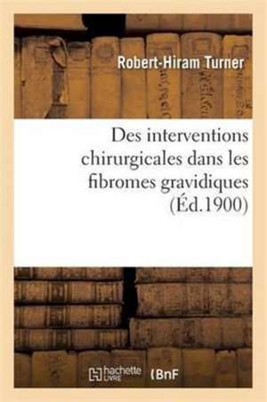 Des Interventions Chirurgicales Dans Les Fibromes Gravidiques de Robert-Hiram Turner