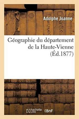 Géographie Du Département de la Haute-Vienne de Adolphe Joanne