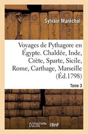 Voyages de Pythagore En Égypte. Tome 3 de Sylvain Maréchal