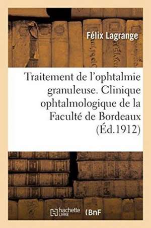 Traitement de l'Ophtalmie Granuleuse. Clinique Ophtalmologique de la Faculté de Bordeaux de Félix Lagrange