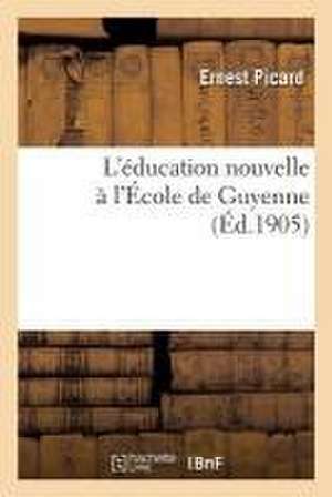 L'Éducation Nouvelle À l'École de Guyenne de Ernest Picard