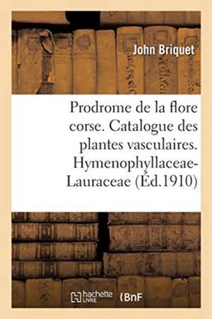 Prodrome de la Flore Corse. Catalogue Critique Des Plantes Vasculaires. Hymenophyllaceae-Lauraceae de John Briquet