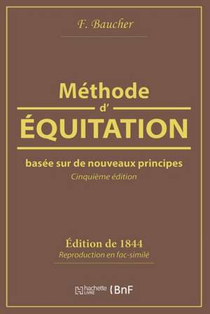 Méthode d'Équitation Basée Sur de Nouveaux Principes de F. Baucher