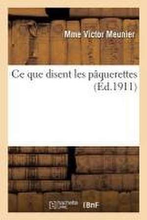 Ce Que Disent Les Pâquerettes de Mme Victor Meunier