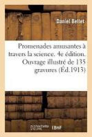 Promenades Amusantes À Travers La Science. 4e Édition. Ouvrage Illustré de 135 Gravures de Daniel Bellet