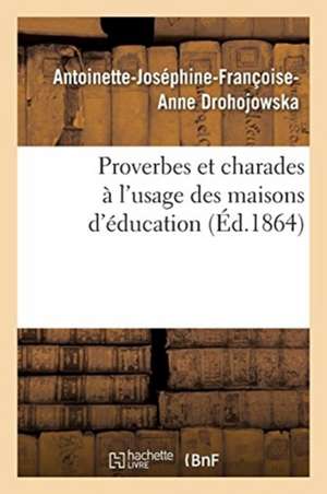 Proverbes Et Charades À l'Usage Des Maisons d'Éducation de Drohojowska-A-J-F-A