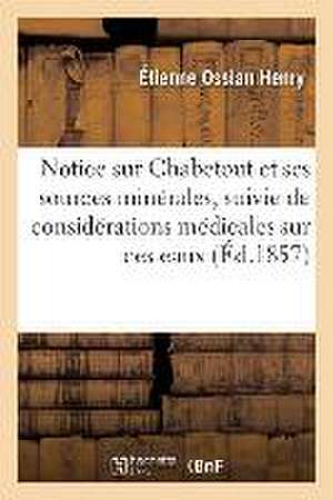 Notice Sur Chabetout Et Ses Sources Minérales, Suivie de Considérations Médicales Sur Ces Eaux de Étienne Ossian Henry